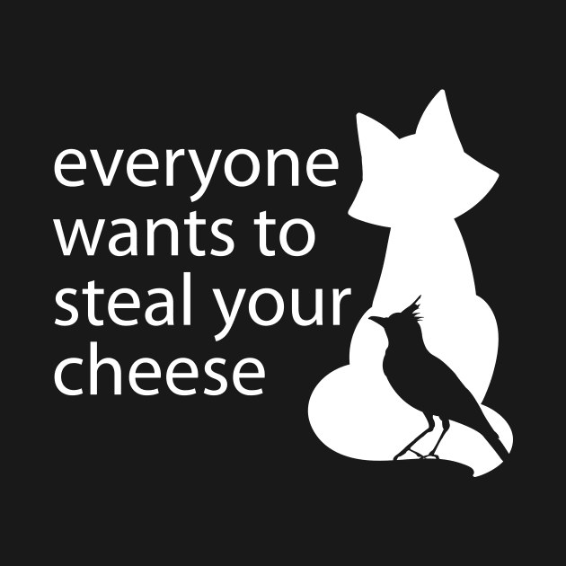 Everyone Wants To Steal Your Cheese Funny Quote by stonefruit