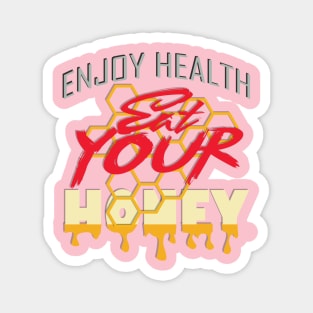 Enjoy health eat your honey Magnet