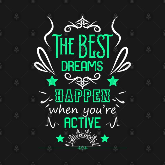 The best dreams happen when you're active RC09 by HCreatives