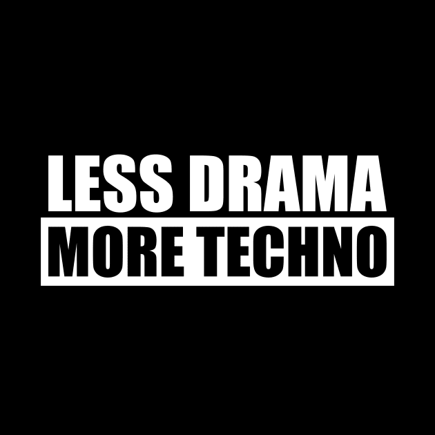 Less Drama More Techno by The Kenough