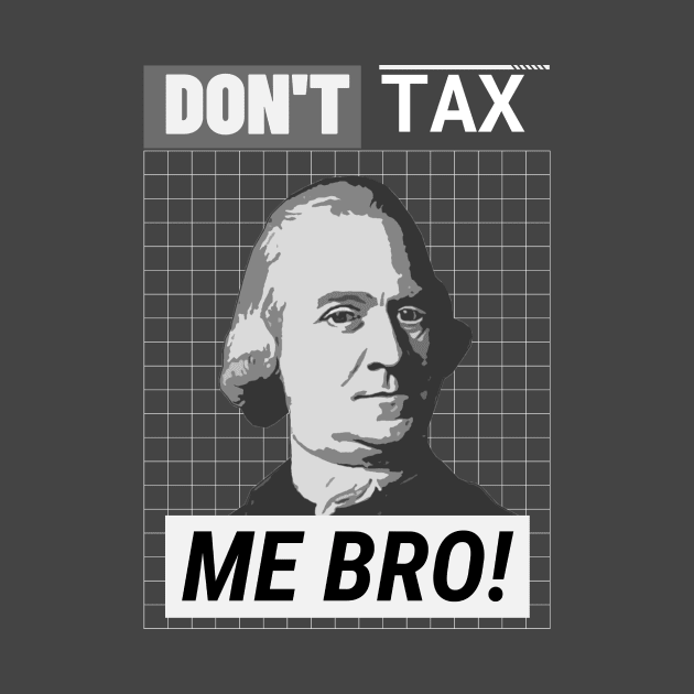 Don't Tax Me Bro by Stick em Up