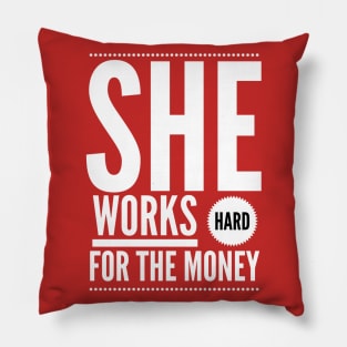 She works hard for the money Pillow