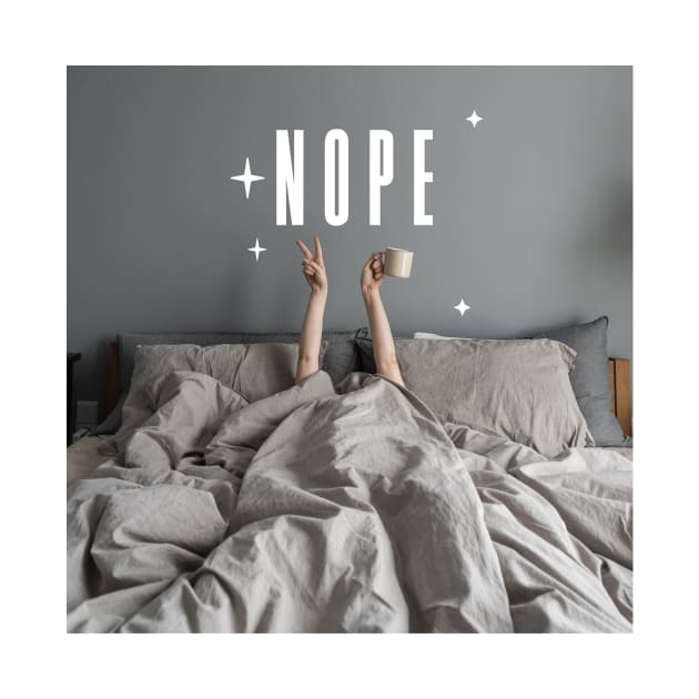 Nope Stay in Bed by Digital GraphX