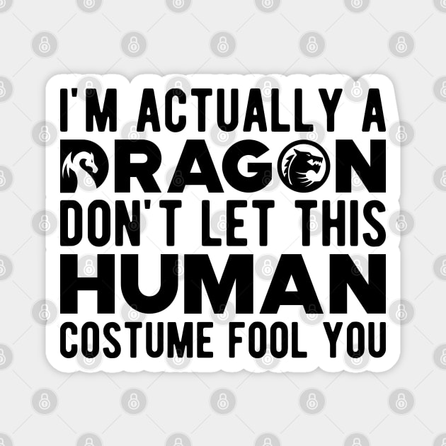 Dragon - Don't let this human costume fool you Magnet by KC Happy Shop