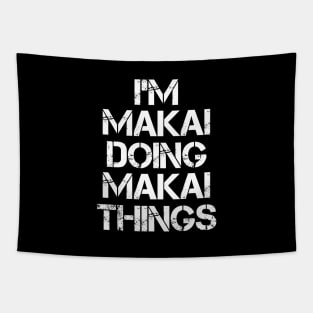 Makai Name T Shirt - Makai Doing Makai Things Tapestry
