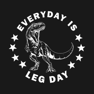 Everyday is leg day | Funny T-Rex | Do you even lift bro? T-Shirt