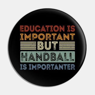 Funny Education Is Important But Handball Is Importanter Pin