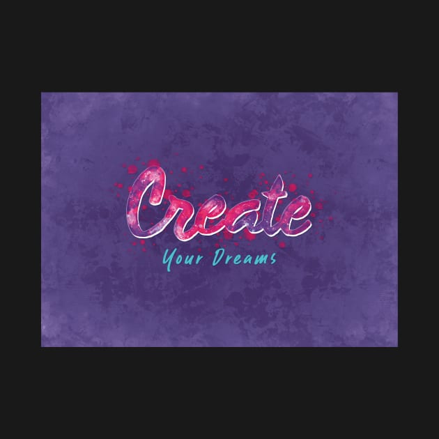 Create Your Dreams by BethsdaleArt