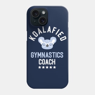 Koalafied Gymnastics Coach - Funny Gift Idea for Gymnastics Coaches Phone Case