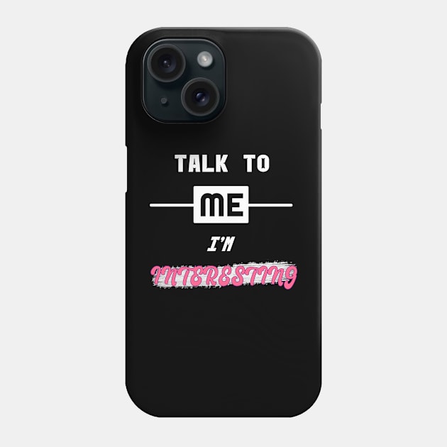 Talk To Me, I'm Interesting Phone Case by Living Emblem