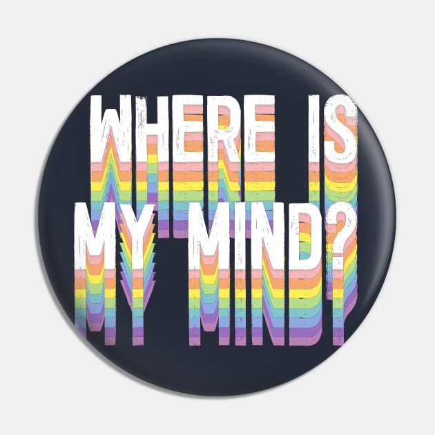 Where Is My Mind? Pin by DankFutura