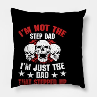 I'M Not The Step Dad I'M Dad That Stepped Up Father Day Pillow