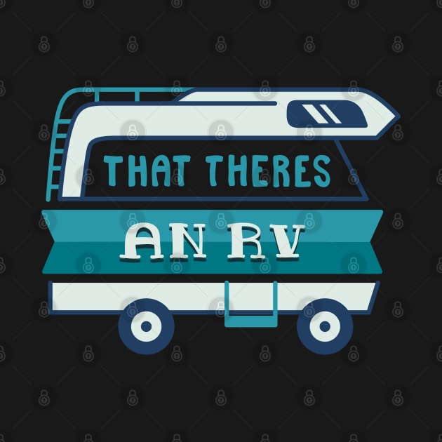 CAMPING GIFT : That There's An RV by woormle