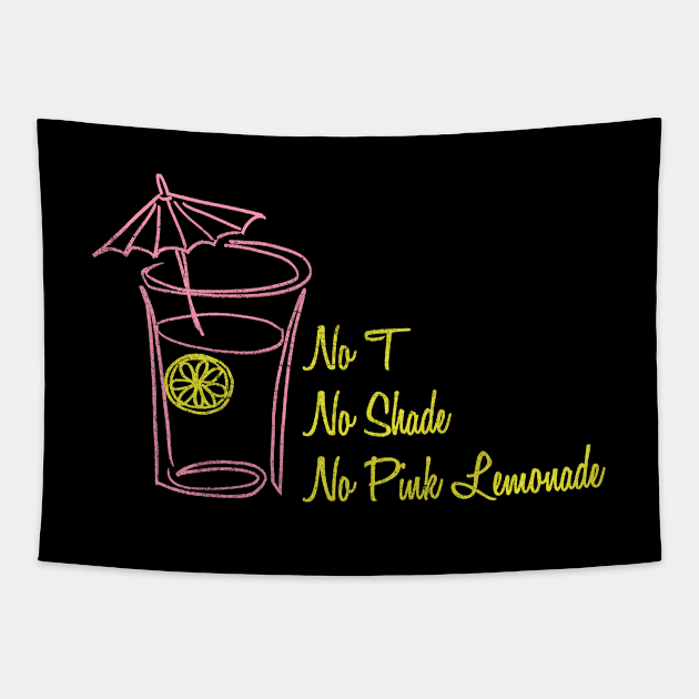 No T, No Shade, No Pink Lemonade Tapestry by merimeaux