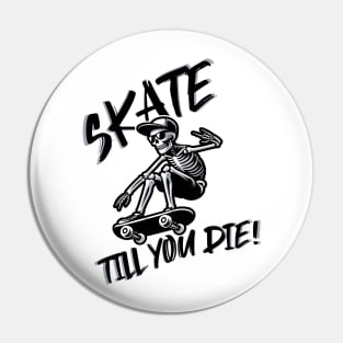 Skate till you die Pin