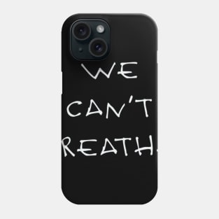 We can’t breathe Phone Case