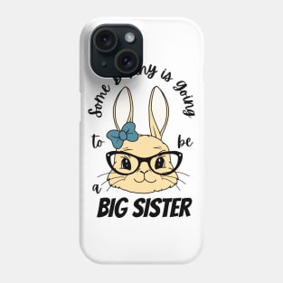 Some Bunny Is Going To Be A Big Sister Phone Case