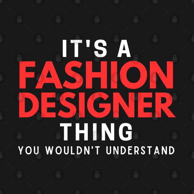 It's A Fashion Designer Thing You Wouldn't Understand by HobbyAndArt