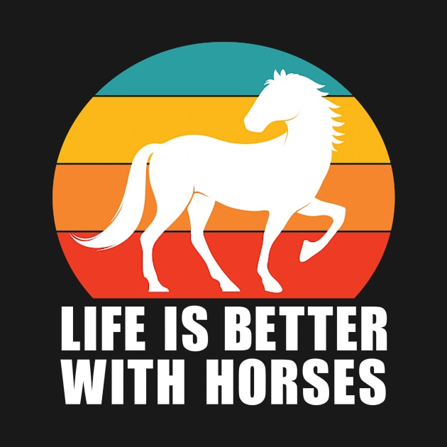 Life Is Better With Horses Cute Horse Lover Gift by JKFDesigns