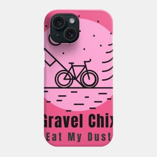 Gravel Chix eat my dust is a group of women cyclist that lovers gravel Phone Case