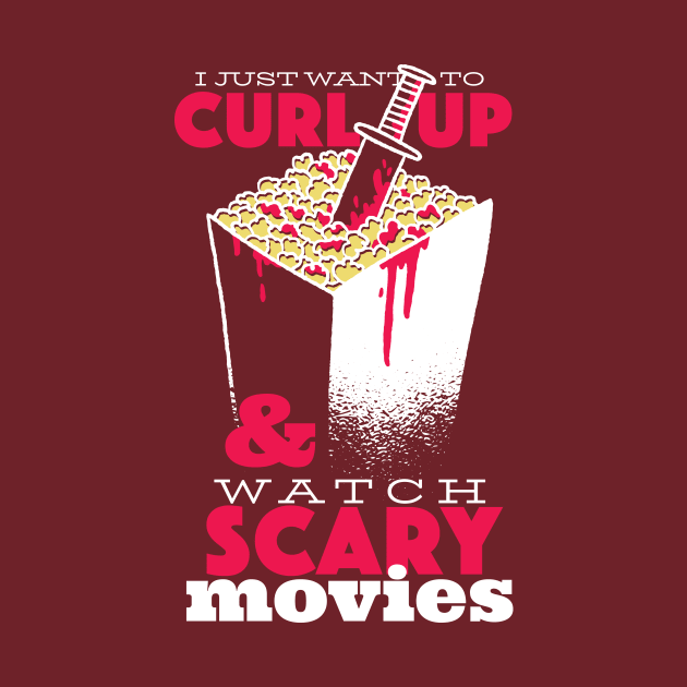 I Just Want to Curl Up & Watch Scary Movies by SLAG_Creative