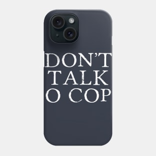 Don't talk to cops. Phone Case