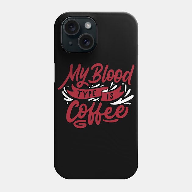 My Blood Type is Coffee Phone Case by WHOLESALENERD