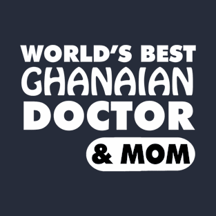 World's Best Ghanaian Doctor & Mom T-Shirt