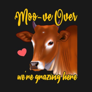 Moo-ve Over, We're Grazing Here T-Shirt