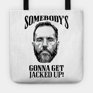 Somebody’s Gonna Get Jacked-up - Jack Smith Tote