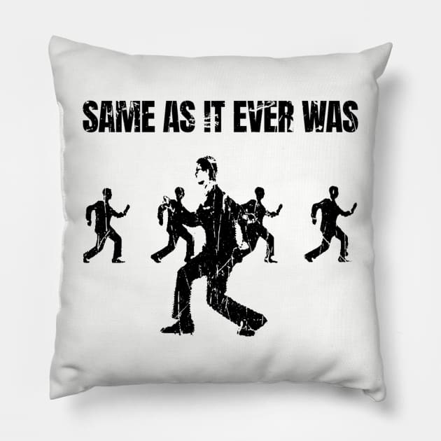 Same As It Ever Was Pillow by Tamie