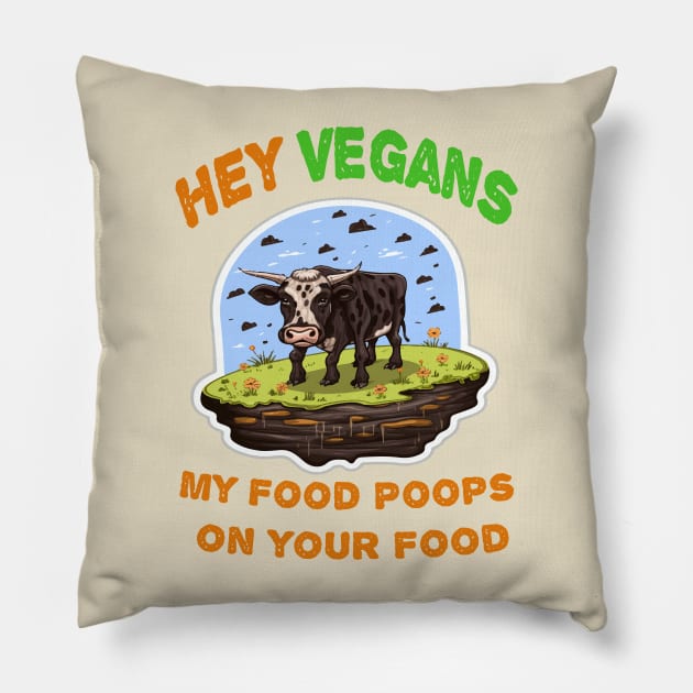 Hey Vegetarians My food poops on your food Pillow by ArtfulDesign