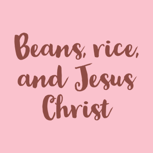 Beans, Rice, and Jesus Christ Funny Christian Quotes T-Shirt