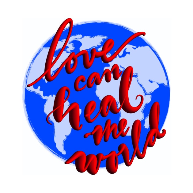 Love can Heal the World by Sister of Jared