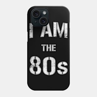 I Am The 80s Phone Case