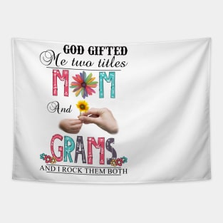 God Gifted Me Two Titles Mom And Grams And I Rock Them Both Wildflowers Valentines Mothers Day Tapestry