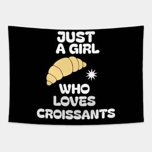 Just A Girl Who Loves Croissants Tapestry