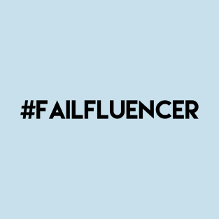 Funny Failfluencer Social Media Nerd T-Shirt black text T-Shirt