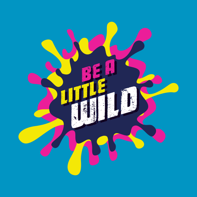 Be A Little Wild by SixThirtyDesign