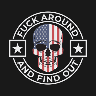 Fuck Around And Find Out Patriotic Skull Design T-Shirt