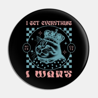 I Get Everything I Want Pin