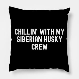 Chillin' with My Siberian Husky Crew Pillow