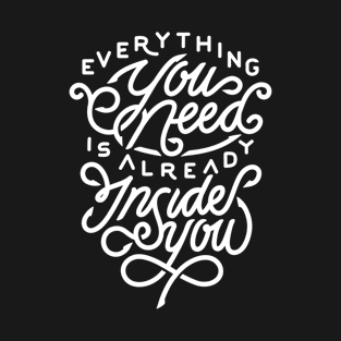 Everything you need is already inside you T-Shirt