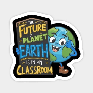 The Future Of Planet Earth Is In My Classroom Magnet