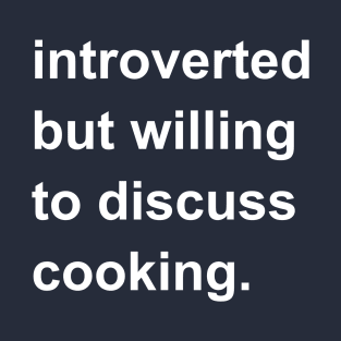 Introverted But Willing To Discuss Cooking T-Shirt