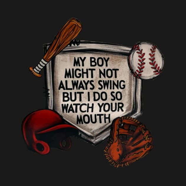 My Boy Might Not Always Swing But I Do So Watch Your Mouth by Jenna Lyannion