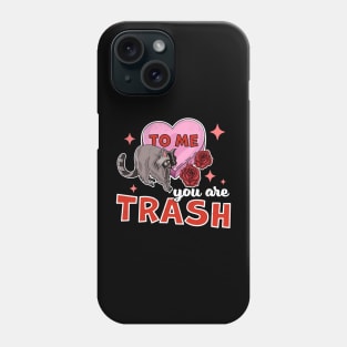 To Me You Are Trash Raccoon - Funny Valentines Day Raccoon Phone Case