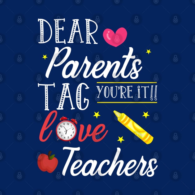 Dear Parents Tag You're It Love Teacher Shirt Funny Gift by kaza191