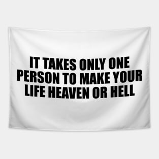 It takes only one person to make your life heaven or hell Tapestry