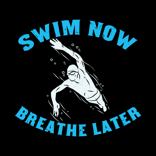 SWIMMING: Swim Now Breathe Later gift by Lomitasu